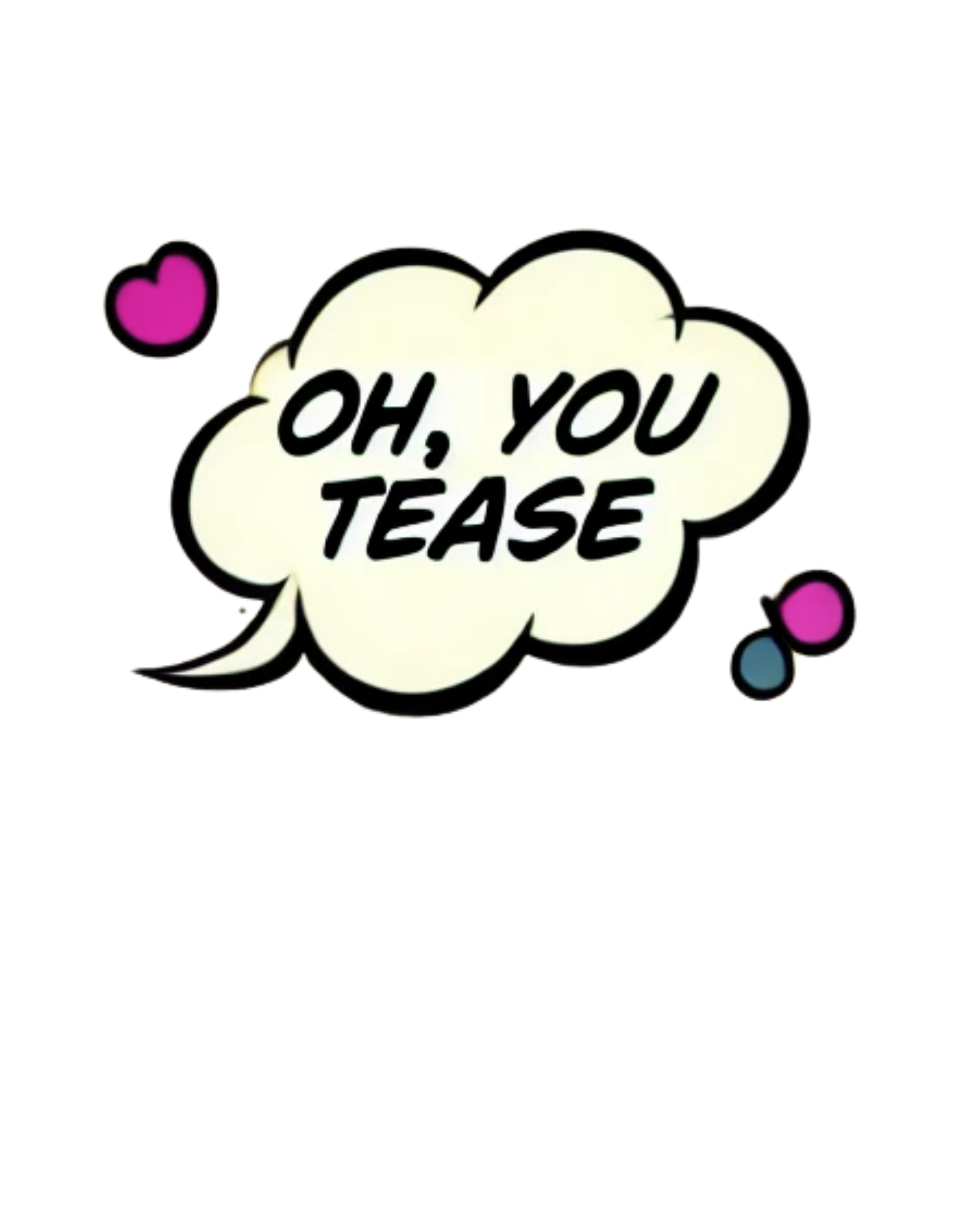 Oh, You Tease!! 💋