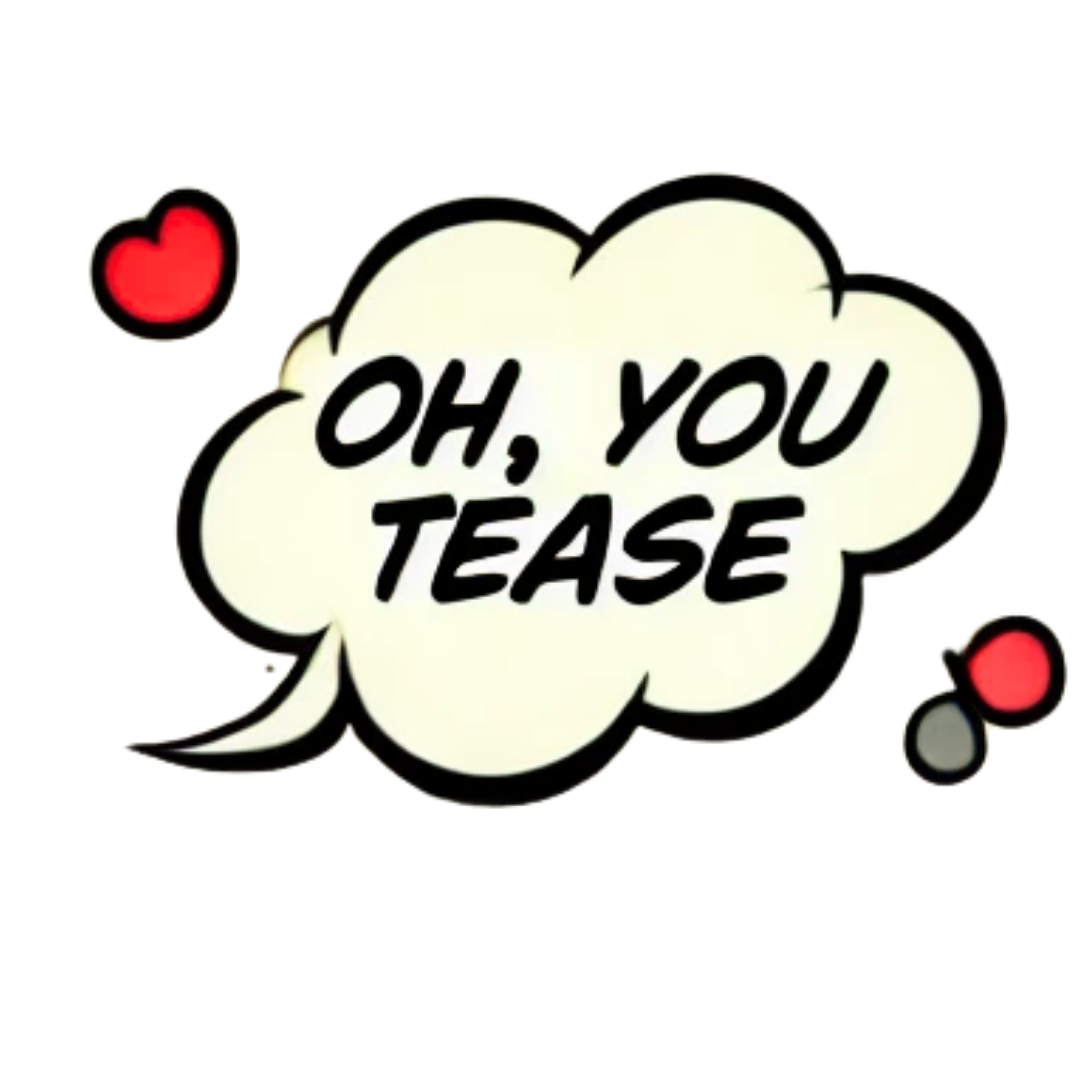 Oh, You Tease... 💋